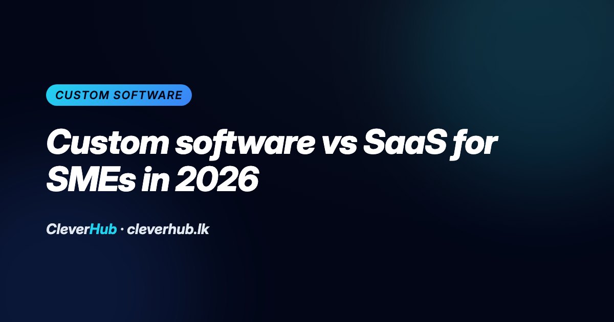 Custom Software vs SaaS for SMEs in 2026: How to Choose